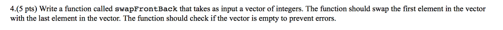 This is in C++ Write a function called swapFrontBack that takes as