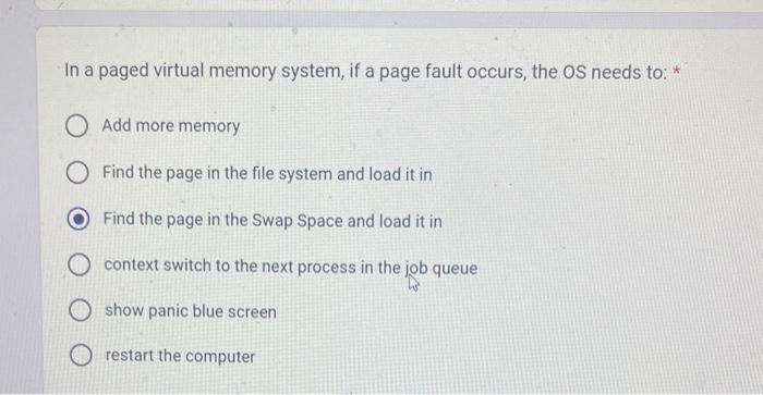  In a paged virtual memory system, if a page fault occurs,