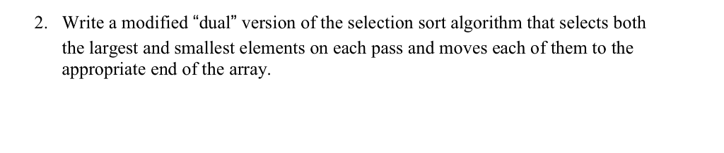  Write a modified "dual" version of the selection sort algorithm that