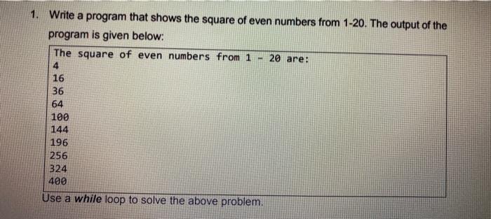  1. Write a program that shows the square of even numbers