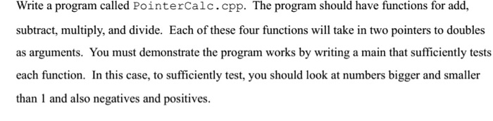  Write a program called PointerCalc.cpp. The program should have functions for