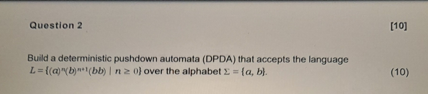  Question 2 Build a deterministic pushdown automata (DPDA) that accepts the