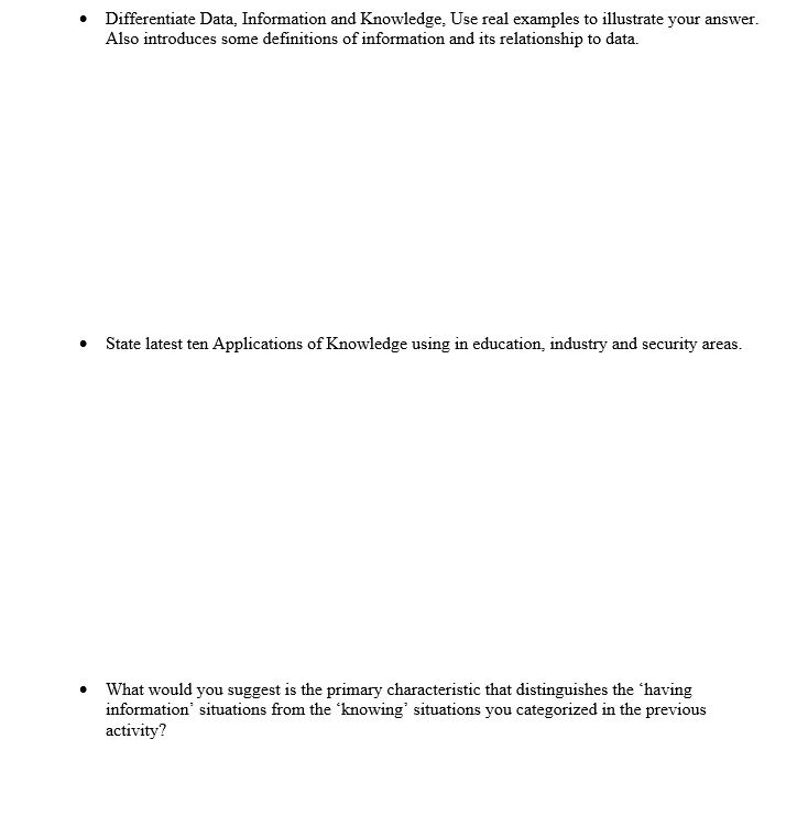  Differentiate Data, Information and Knowledge. Use real examples to illustrate your