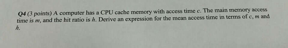  Q4 (3 points) A computer has a CPU cache memory with
