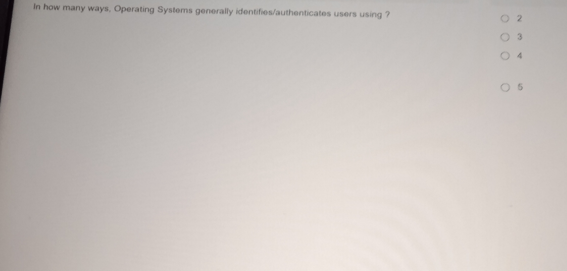  In how many ways, Operating Systems generally identifies/authenticates users using ?