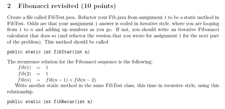  2 Fibonacci revisited (10 points) Create a file called FibTest.java. Refactor