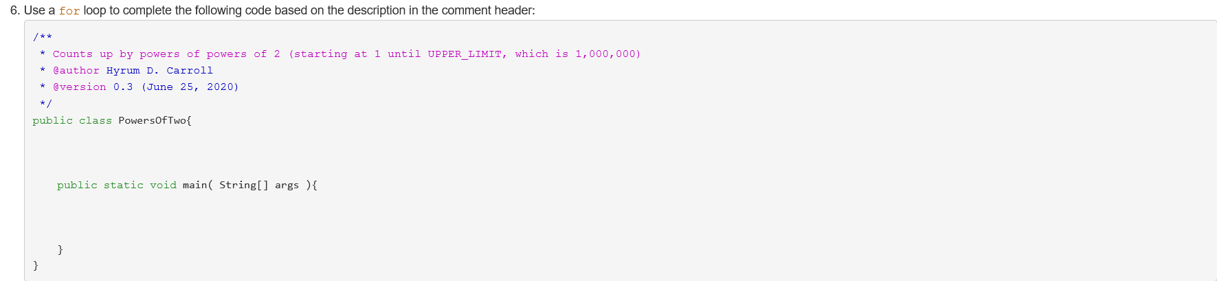 this is for Java 6. Use a for loop to complete the