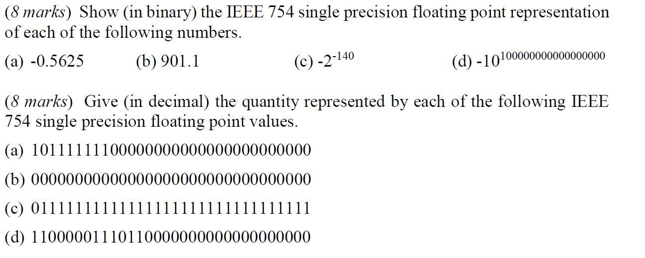  (8 marks) Show (in binary) the IEEE 754 single precision floating