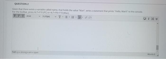  QUESTION 2 Given that there exists a variable called name that