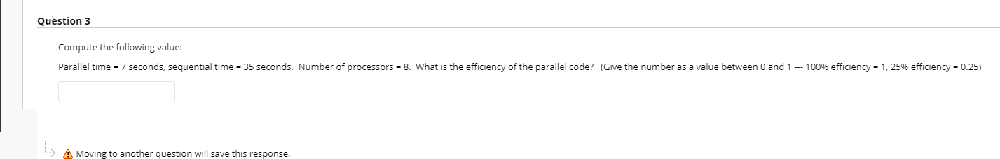 Question 3 Compute the following value: Parallel time = 7 seconds,