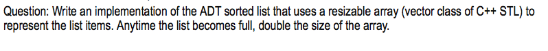 using C++ Question: Write an implementation of the ADT sorted list that