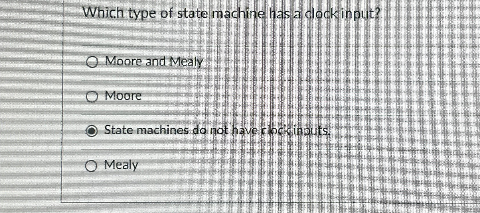  Which type of state machine has a clock input? Moore and