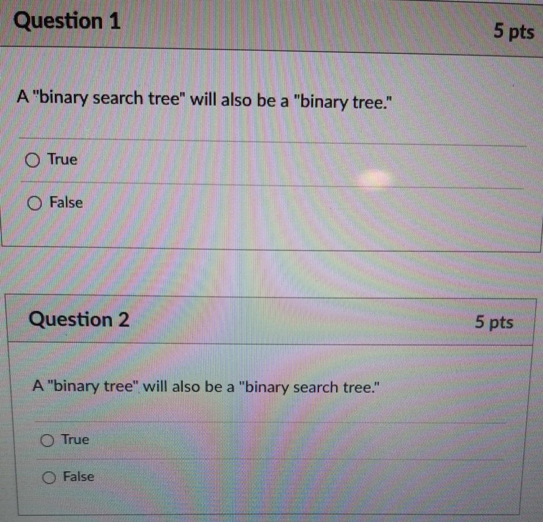 Question 1 5 pts A "binary search tree" will also be