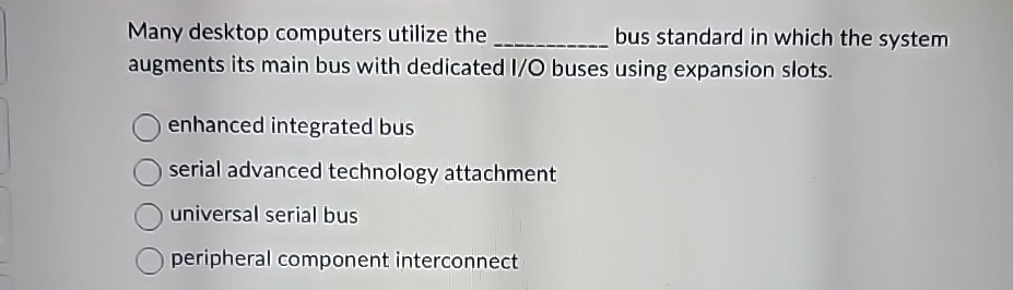  Many desktop computers utilize the bus standard in which the system