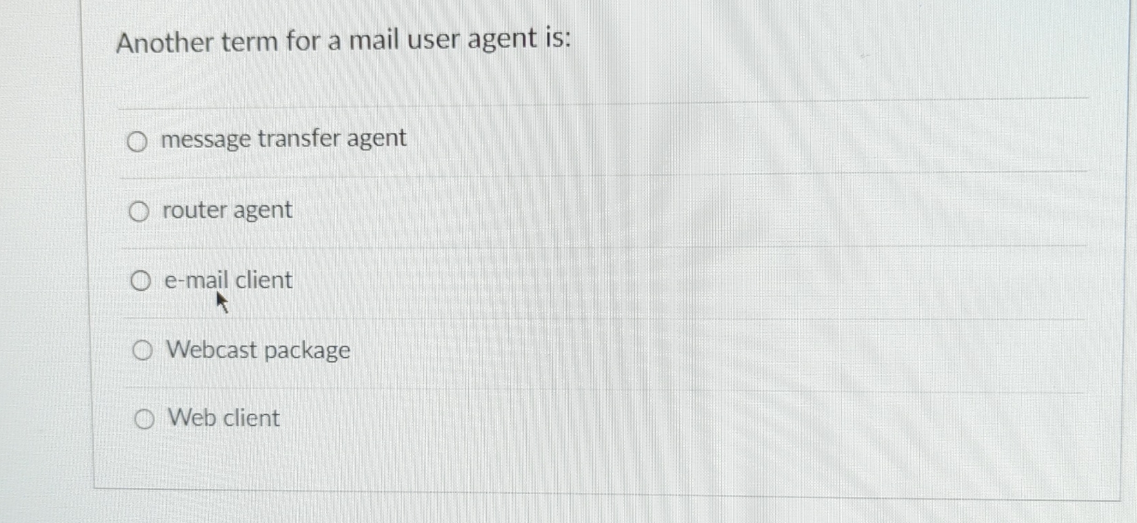  Another term for a mail user agent is: message transfer agent