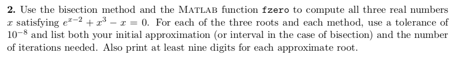 2. Use the bisection method and the MATLAB function fzero to