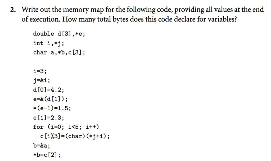 2. Write out the memory map for the following code, providing