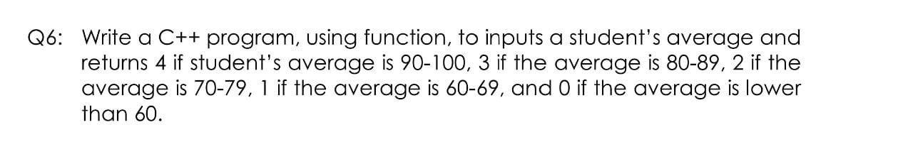 I need a solution quickly, please Q6: Write a C++ program, using