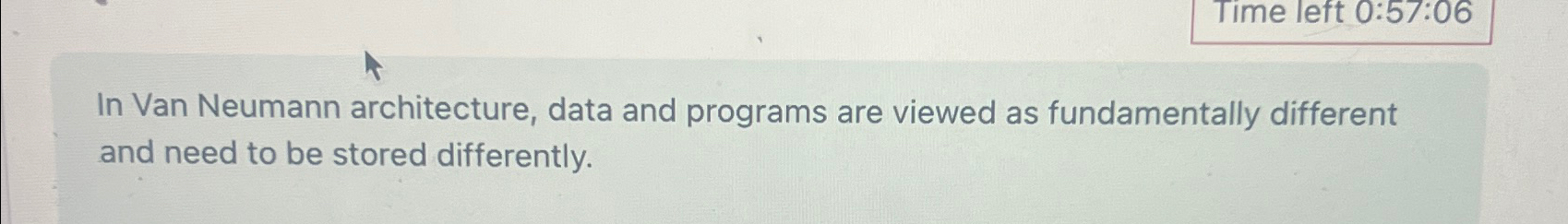  In Van Neumann architecture, data and programs are viewed as fundamentally