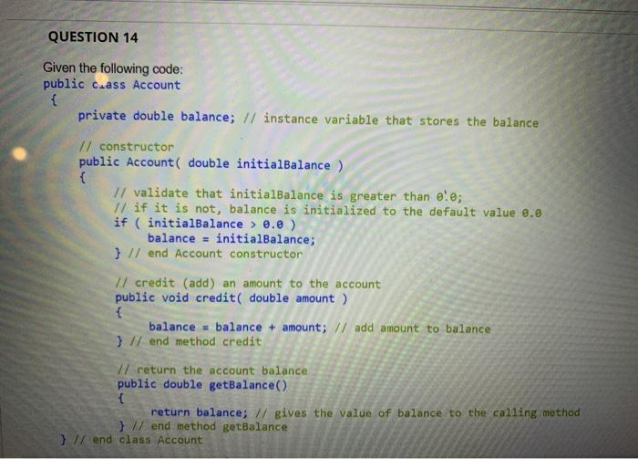  QUESTION 14 Given the following code: public c.ass Account { private