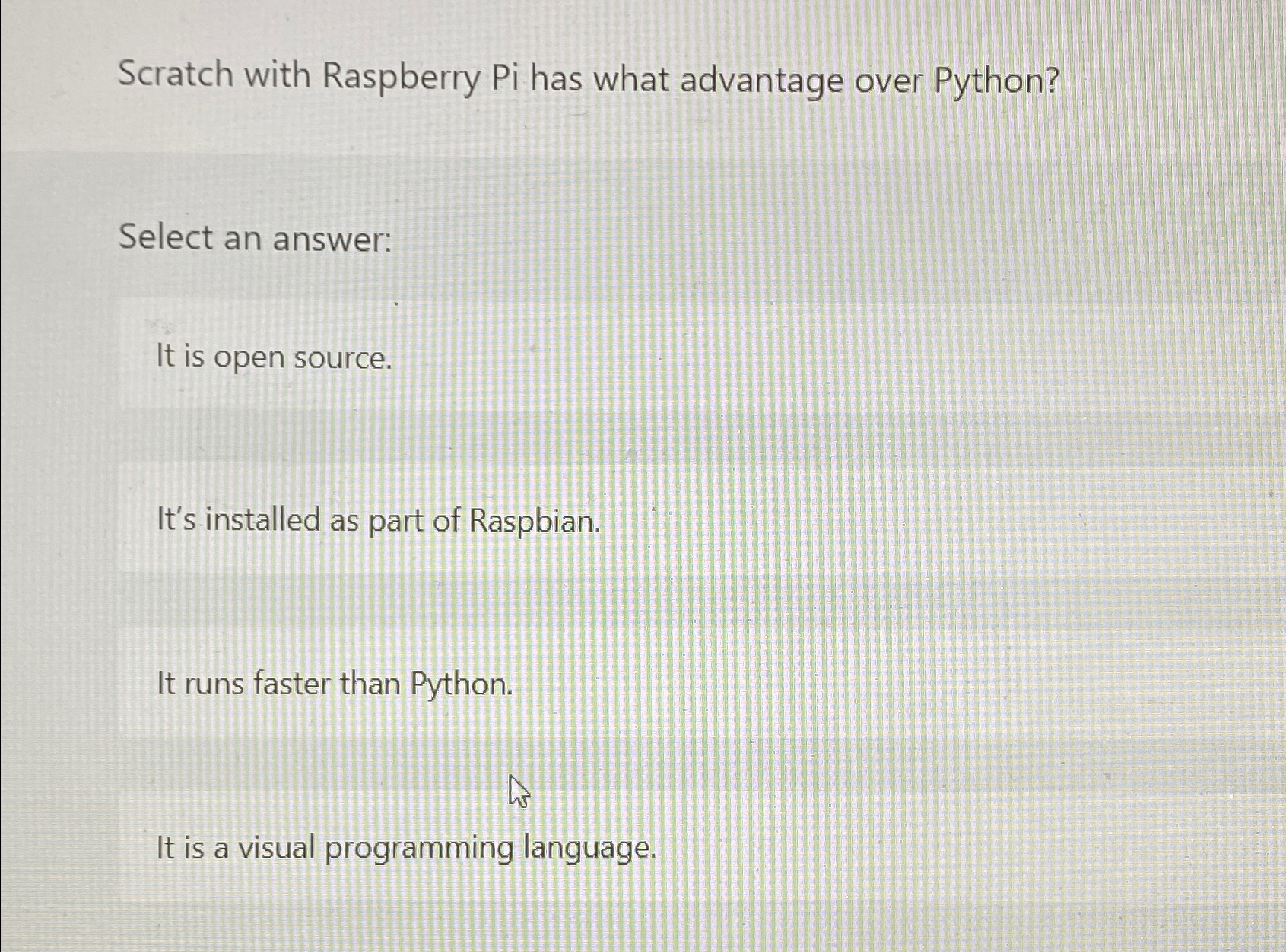  Scratch with Raspberry Pi has what advantage over Python? Select an