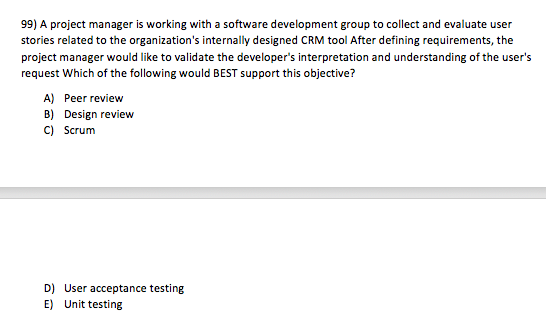  99) A project manager is working with a software development group