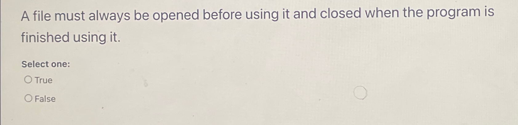  A file must always be opened before using it and closed
