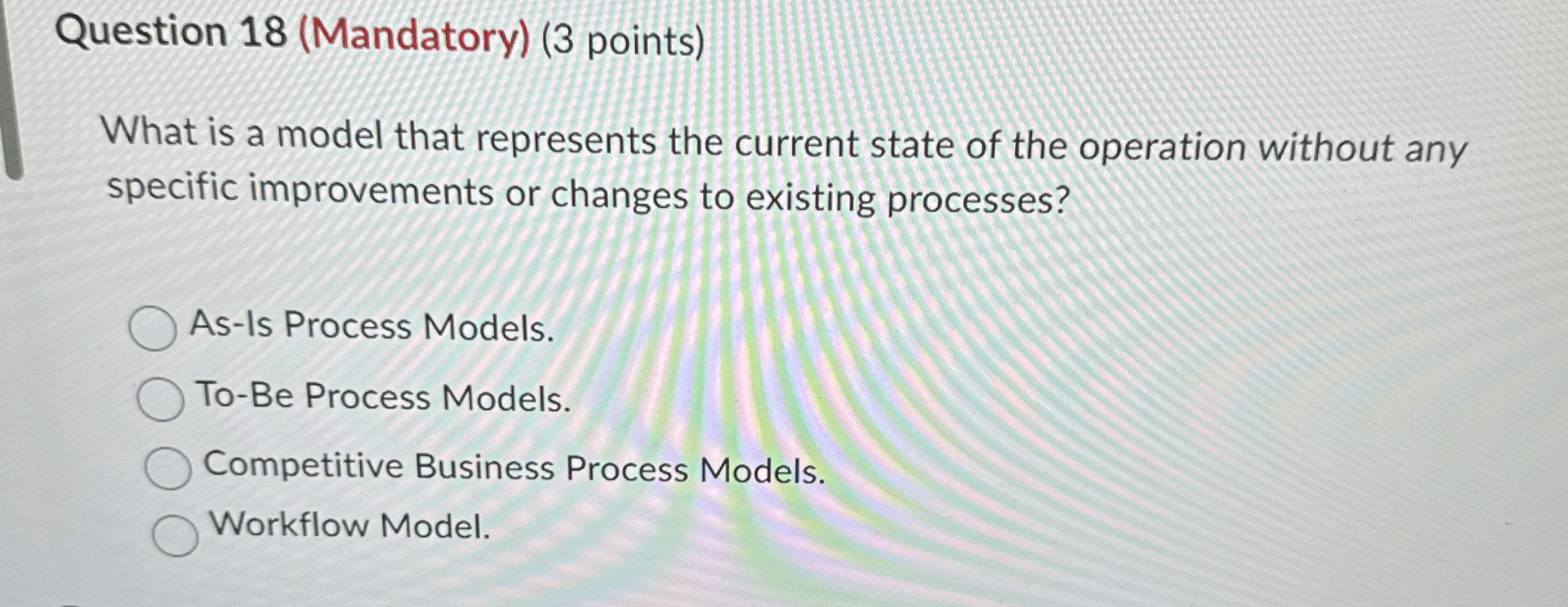  Question 18(Mandatory)(3 points) What is a model that represents the current