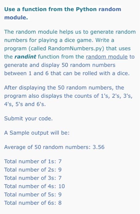  Use a function from the Python random module. The random module