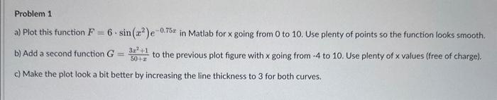 Matlab Format a) Plot this function F=6sin(x2)e0.75x in Matlab for x going