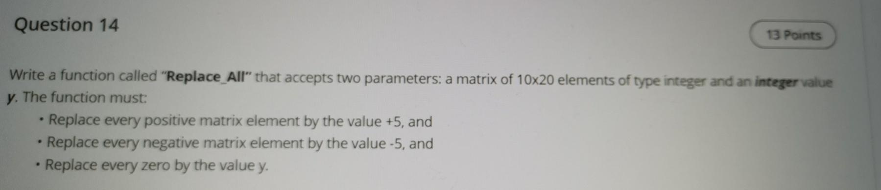  C++ code please Question 14 13 Points Write a function called