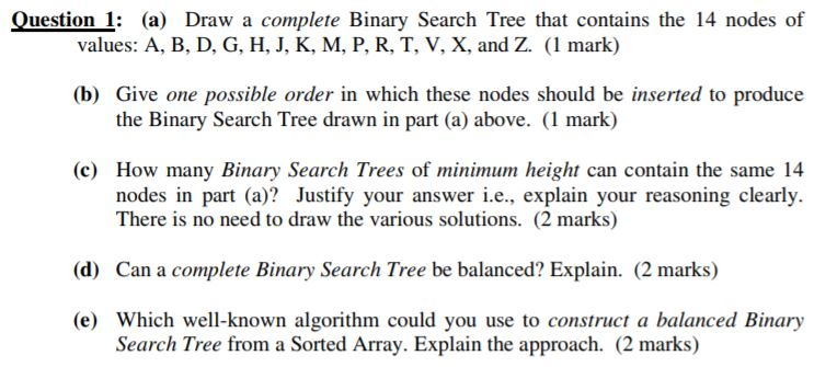  Question () Draw a complete Binary Search Tree that contains the