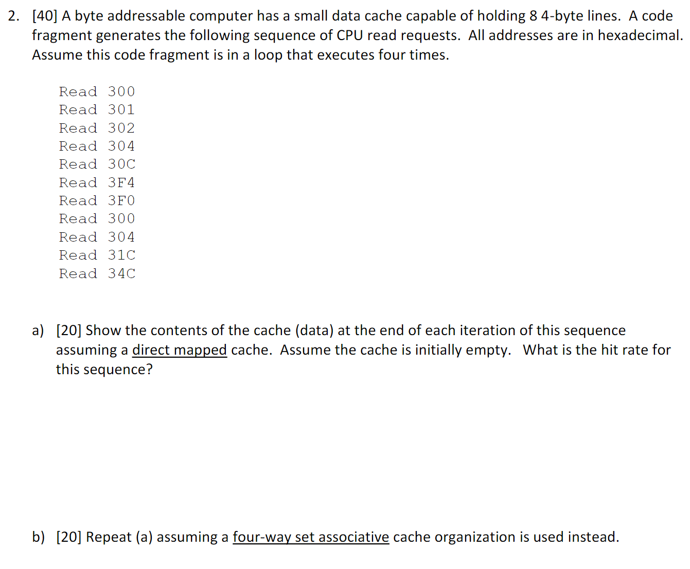  [40] A byte addressable computer has a small data cache capable