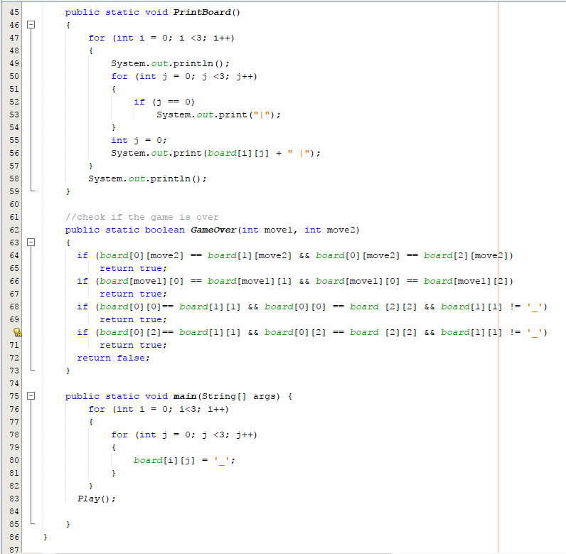 table as expected. I'm using Java. Thanks package tictactoe: 9import java .