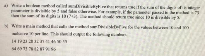  a) Write a boolean method called sumDivisibleByFive that returns true if