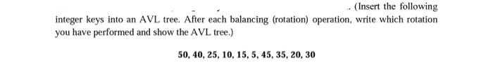  .. (Insert the following integer keys into an AVL tree. After