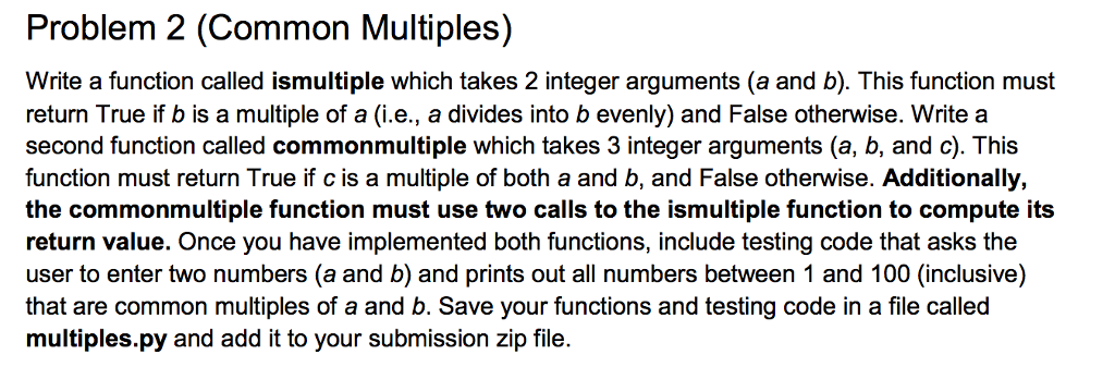  USE PYTHON ONLY PLEASE Write a function called ismultiple which takes