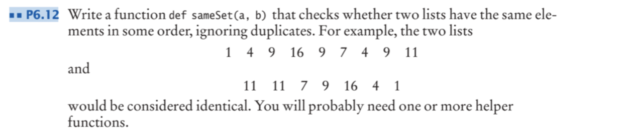 IN PYTHON PLEASE - P6.12 Write a function def sameSet(a, b) that