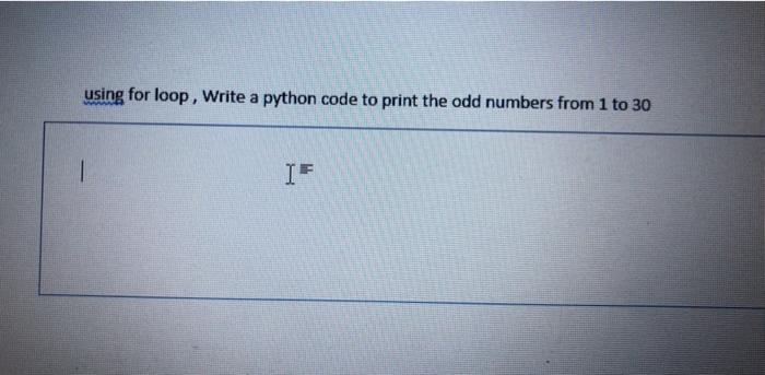  using for loop, Write a python code to print the odd