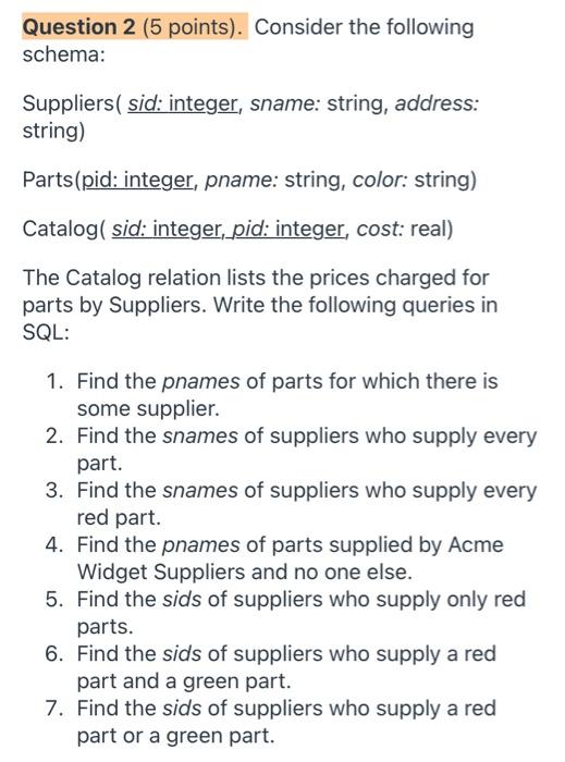  Question 2 (5 points). Consider the following schema: Suppliers( sid: integer,