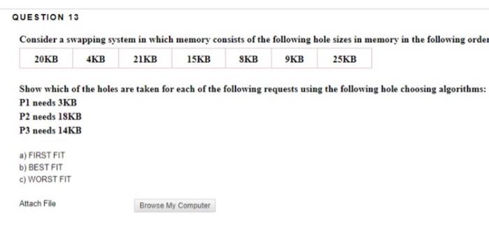  QUESTION 13 Consider a swapping system in which memory consists of