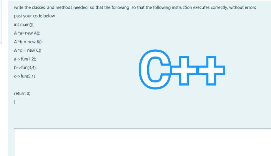  write the classes and methods needed so that the following so
