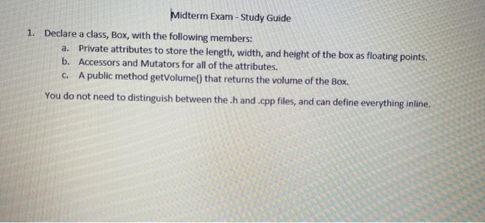  c++ Midterm Exam - Study Guide 1. Declare a class, Box,