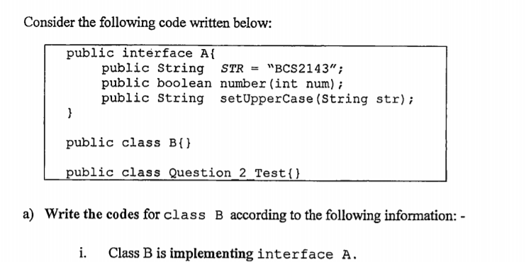  Consider the following code written below: public interface A{ public String