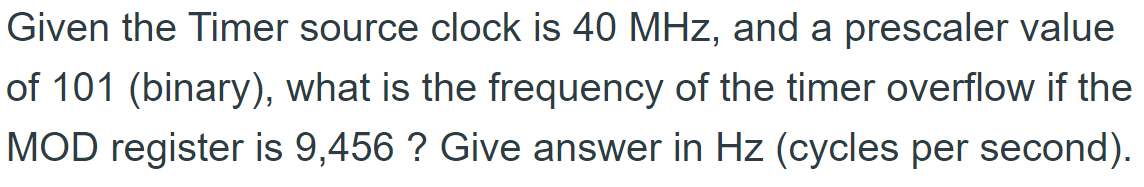  given the timer source clock is 4 MHz, and a prescaler