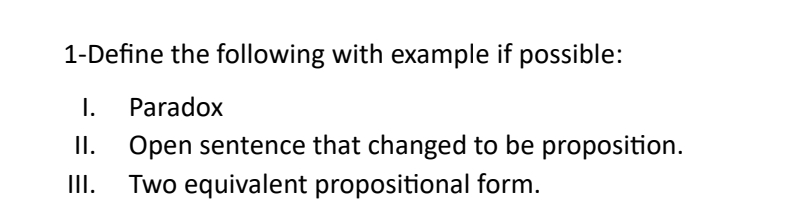  1-Define the following with example if possible: I. Paradox II. Open