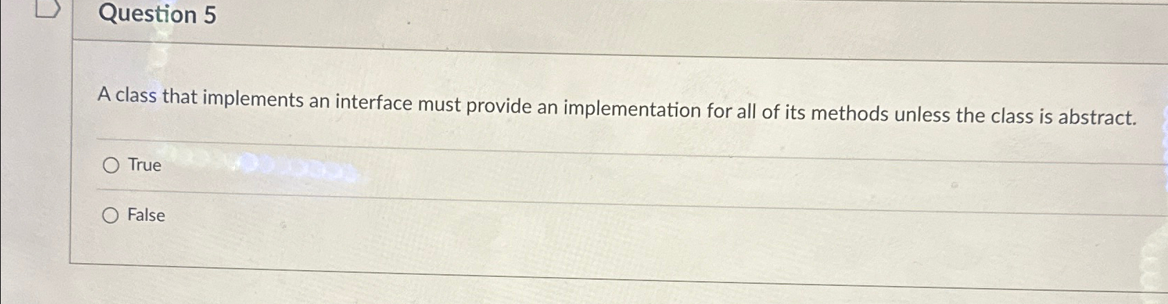  Question 5 A class that implements an interface must provide an