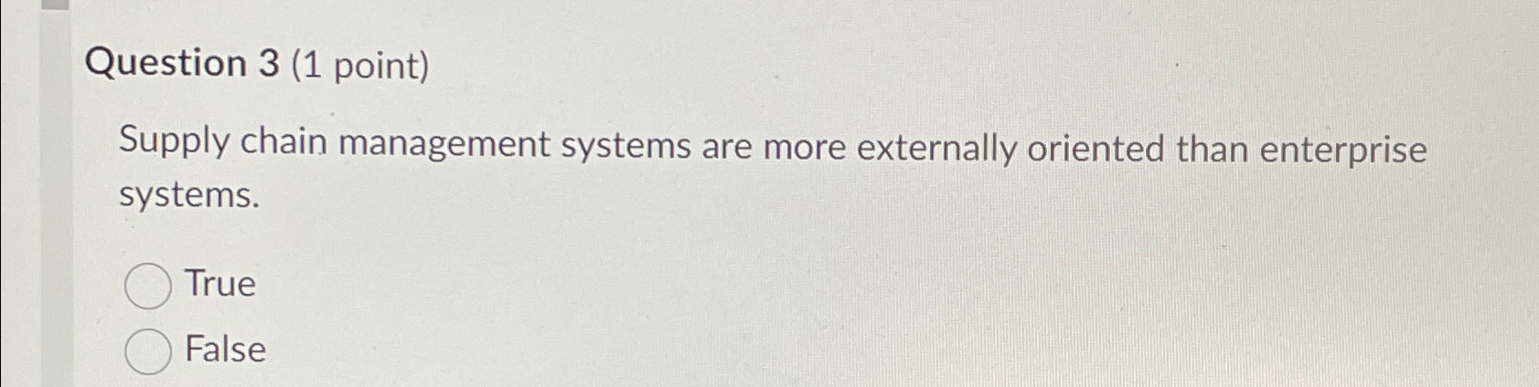  Question 3(1 point) Supply chain management systems are more externally oriented