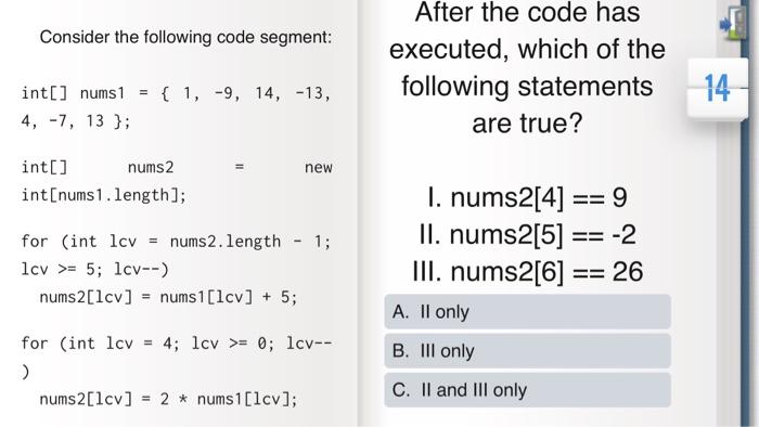  Ty for help:) will thumbs up:) Consider the following code segment: