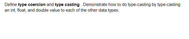 Language: C++ Compiler: Visual Studio Define type coercion and type casting. Demonstrate